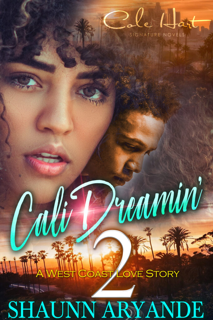 Cali Dreamin' 2: A West Coast Love Story by Shaunn Aryande