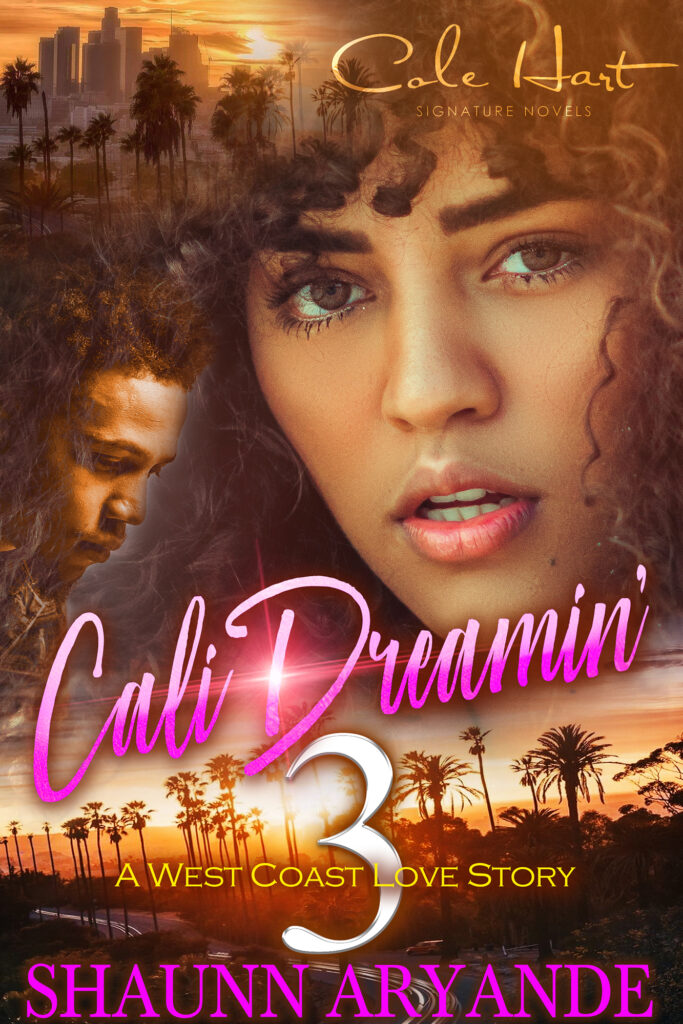 Cali Dreamin' 3: A West Coast Love Story by Shaunn Aryande