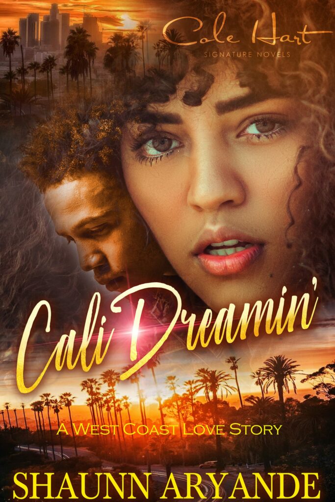 Cali Dreamin': A West Coast Love Story by Shaunn Aryande